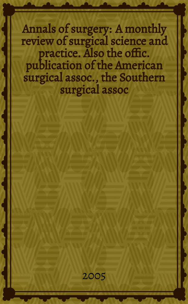 Annals of surgery : A monthly review of surgical science and practice. Also the offic. publication of the American surgical assoc., the Southern surgical assoc., Philadelphia acad. of surgery, New York surgical soc. Vol. 242, № 2