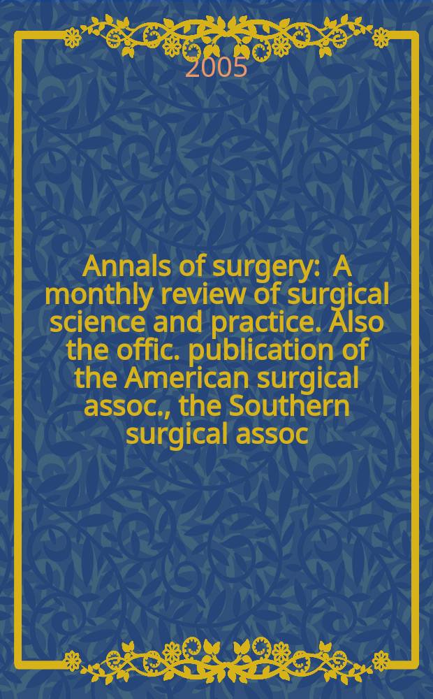 Annals of surgery : A monthly review of surgical science and practice. Also the offic. publication of the American surgical assoc., the Southern surgical assoc., Philadelphia acad. of surgery, New York surgical soc. Vol. 242, № 6