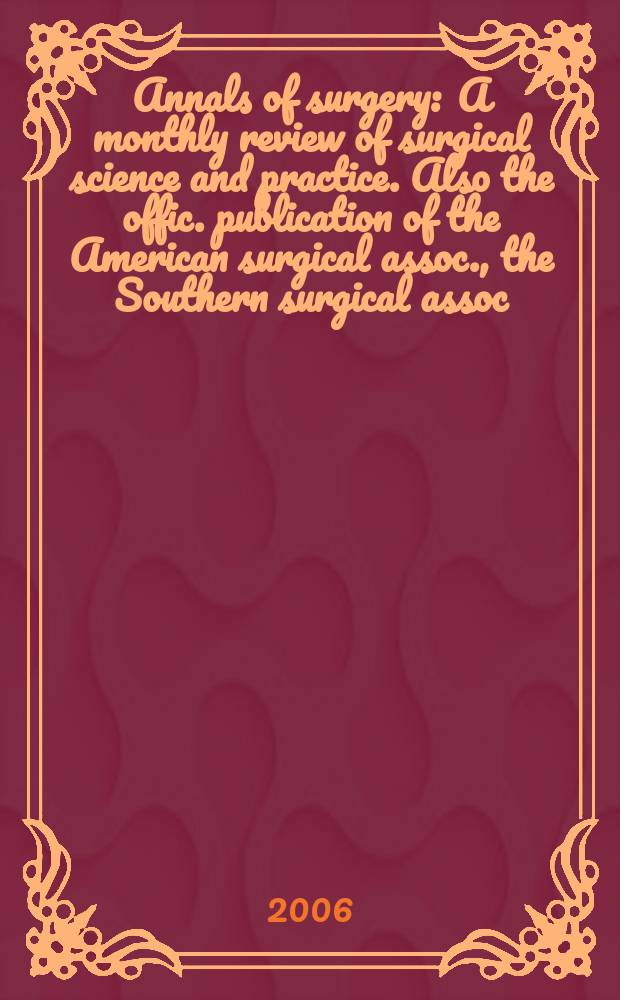 Annals of surgery : A monthly review of surgical science and practice. Also the offic. publication of the American surgical assoc., the Southern surgical assoc., Philadelphia acad. of surgery, New York surgical soc. Vol. 243, № 2