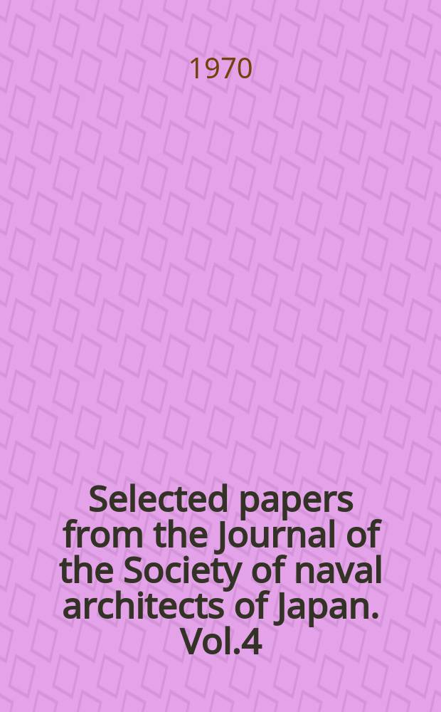 Selected papers from the Journal of the Society of naval architects of Japan. Vol.4 : Resistance. Propulsion. Seakeeping. Manoeuvering