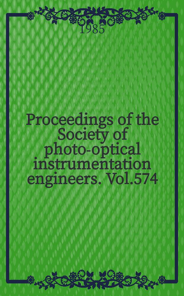Proceedings of the Society of photo-optical instrumentation engineers. Vol.574 : Fiber optic couplers, connectors, and splice technology