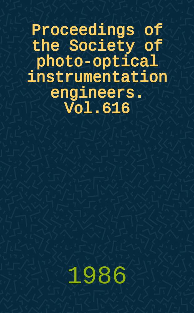 Proceedings of the Society of photo-optical instrumentation engineers. Vol.616 : Optical technologies for communication satellite applications