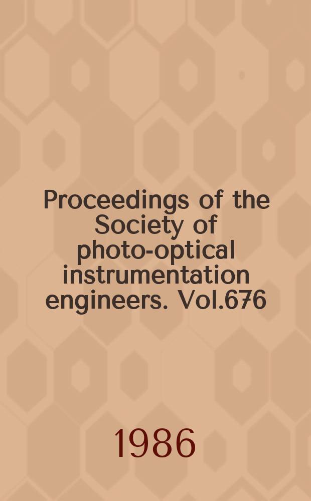 Proceedings of the Society of photo-optical instrumentation engineers. Vol.676 : Ultraprecision machining and automated fabrication of optics