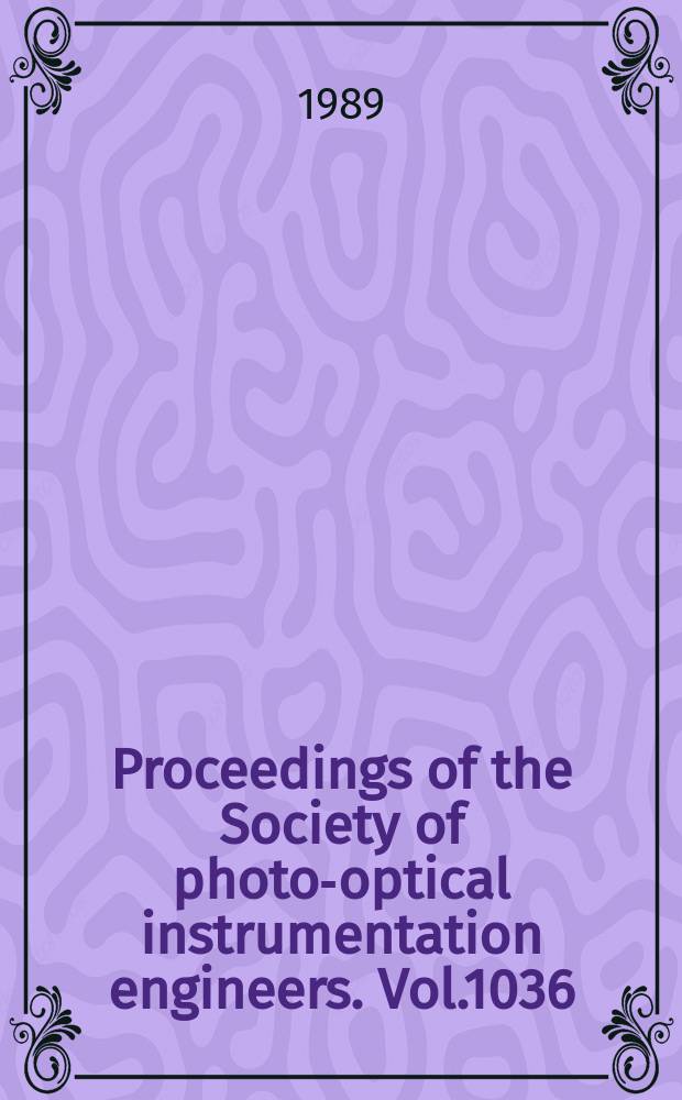 Proceedings of the Society of photo-optical instrumentation engineers. Vol.1036 : Precision instrument design