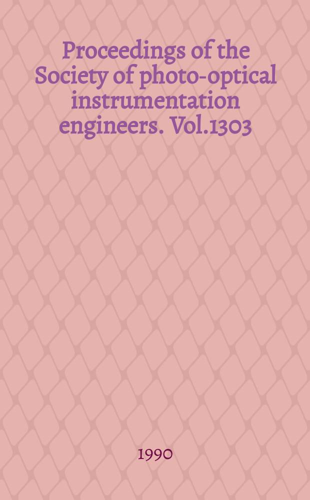 Proceedings of the Society of photo-optical instrumentation engineers. Vol.1303 : Advances in optical structure systems