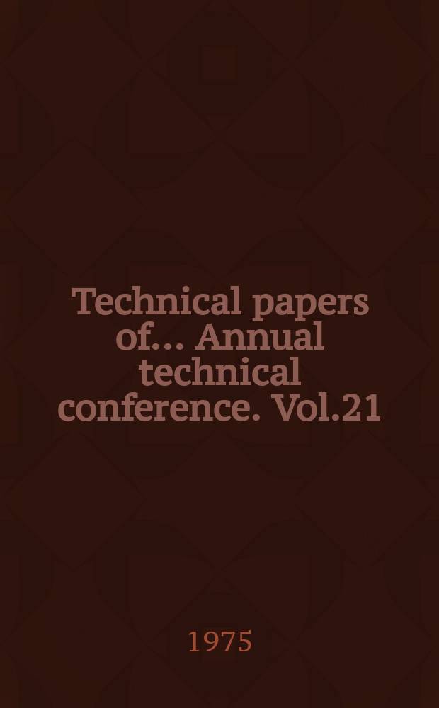 Technical papers [of... Annual technical conference]. Vol.21 : Technical papers [of 33 Annual technical conference]