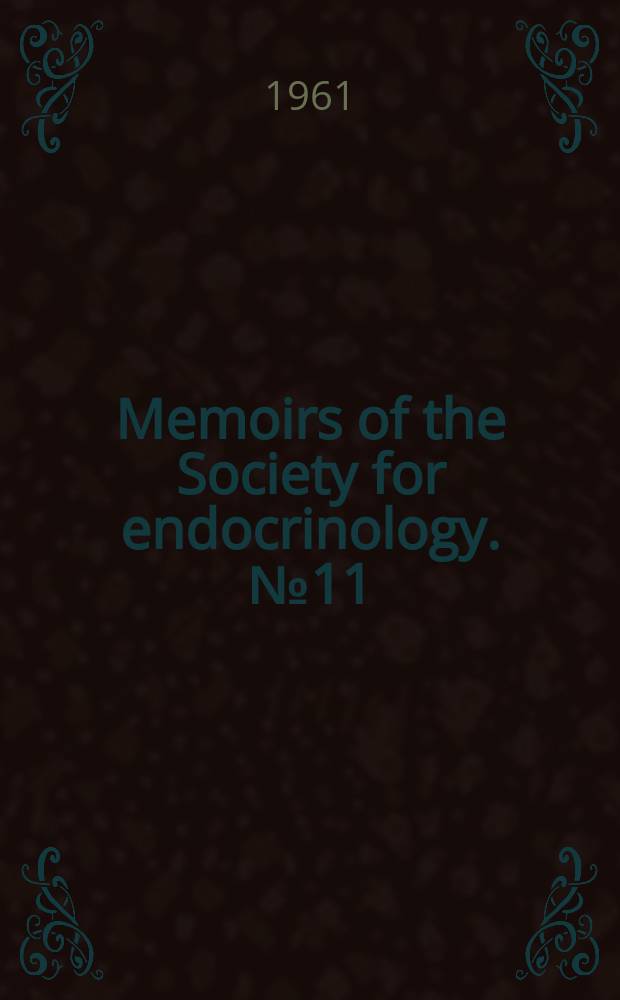 Memoirs of the Society for endocrinology. №11 : Cell mechanisms in hormone production and action
