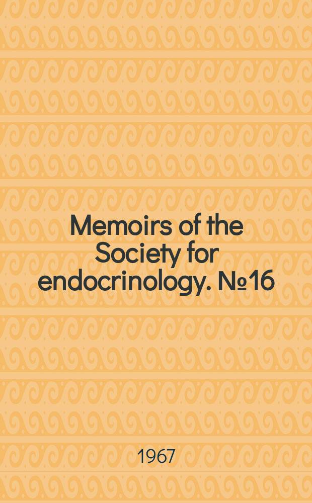 Memoirs of the Society for endocrinology. №16 : The gas liquid chromatography of steroids