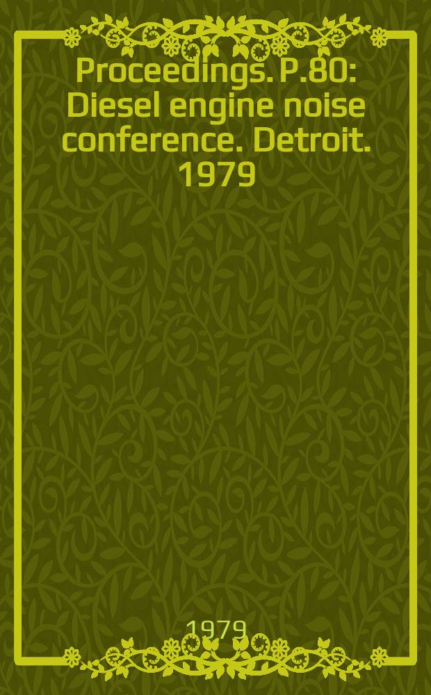 Proceedings. P.80 : Diesel engine noise conference. Detroit. 1979