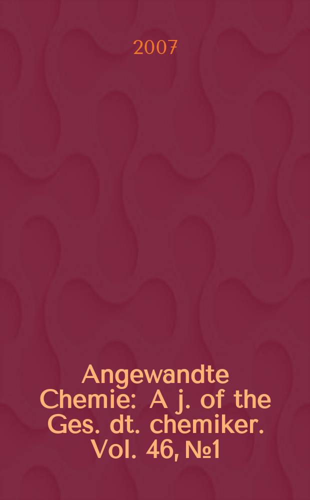 Angewandte Chemie : A j. of the Ges. dt. chemiker. [Vol.] 46, №1/2