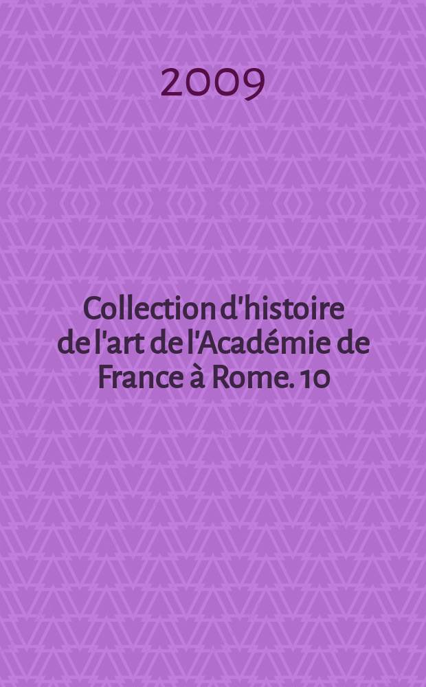 Collection d'histoire de l'art de l'Acad&eacute;mie de France &agrave; Rome. 10 : &iquest;Renaissance en France, renaissance fran&ccedil;aise? = Ренессанс во Франции, ренессанс французский?