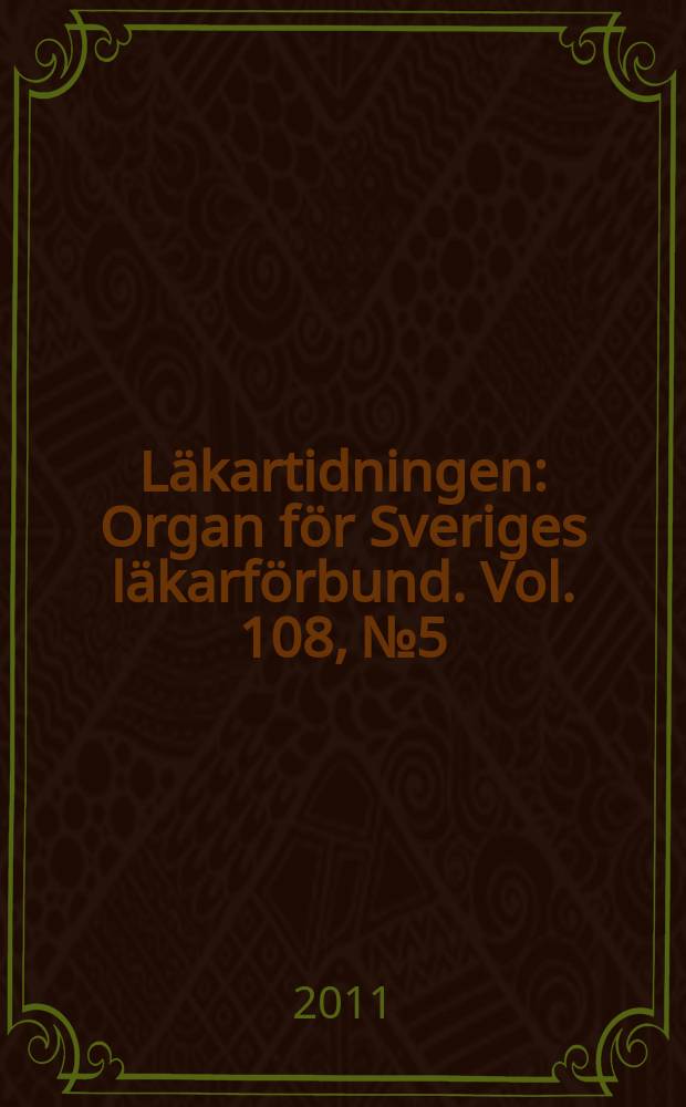 Läkartidningen : Organ för Sveriges läkarförbund. Vol. 108, № 5