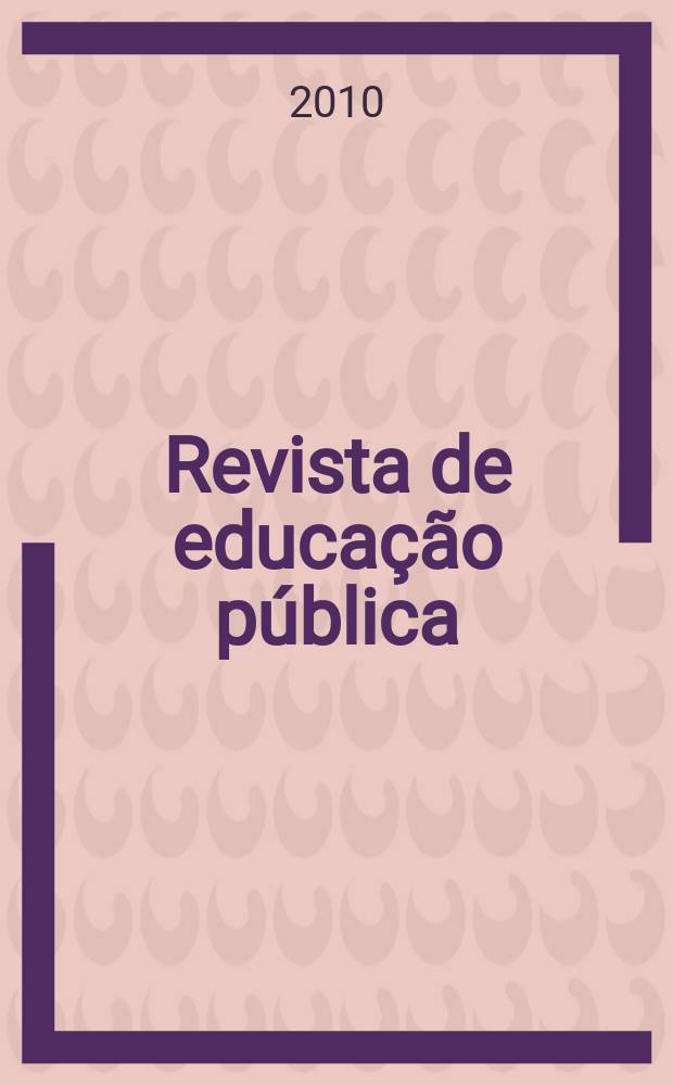 Revista de educação pública : publicação do Programa de pós-graduação em educação da Universidade federal de Mato Grosso. Vol. 19, № 40