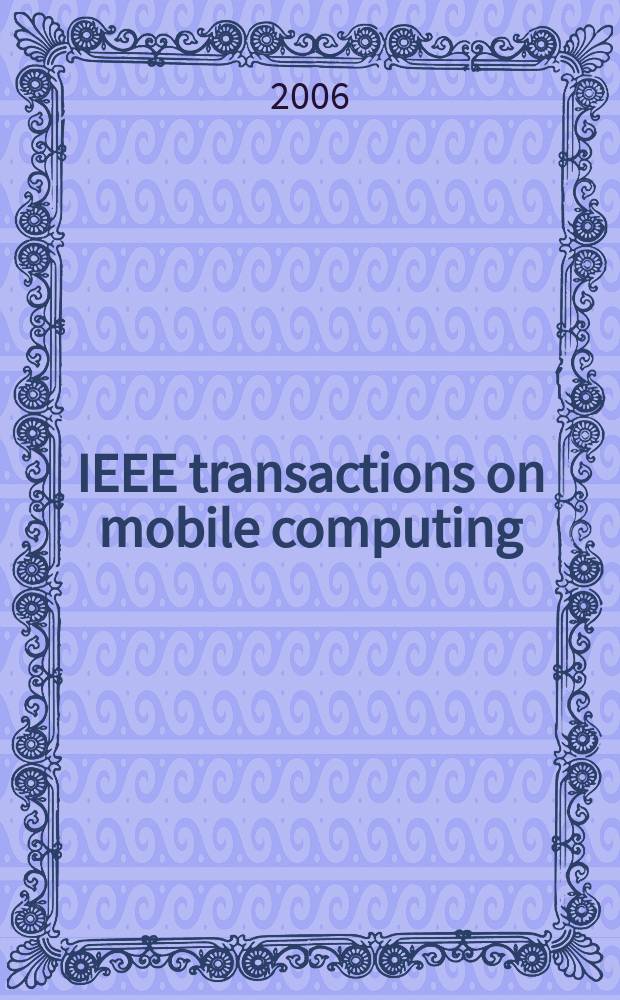 IEEE transactions on mobile computing : A joint publ. of the IEEE Computer soc. etc. Vol. 5, № 9