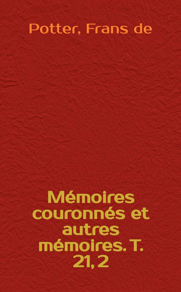 Mémoires couronnés et autres mémoires. T. 21, 2 : Statistische verhandeling over den voormaligen en hedendaagschen stoffelijken en zedelijken toestand der gemeente Nazareth = Статистический трактат о прошлом и современном материальном и нравственном состоянии церкви Назарета