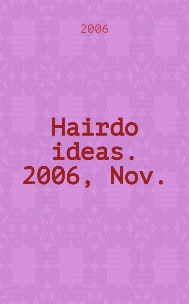 Hairdo ideas. 2006, Nov.