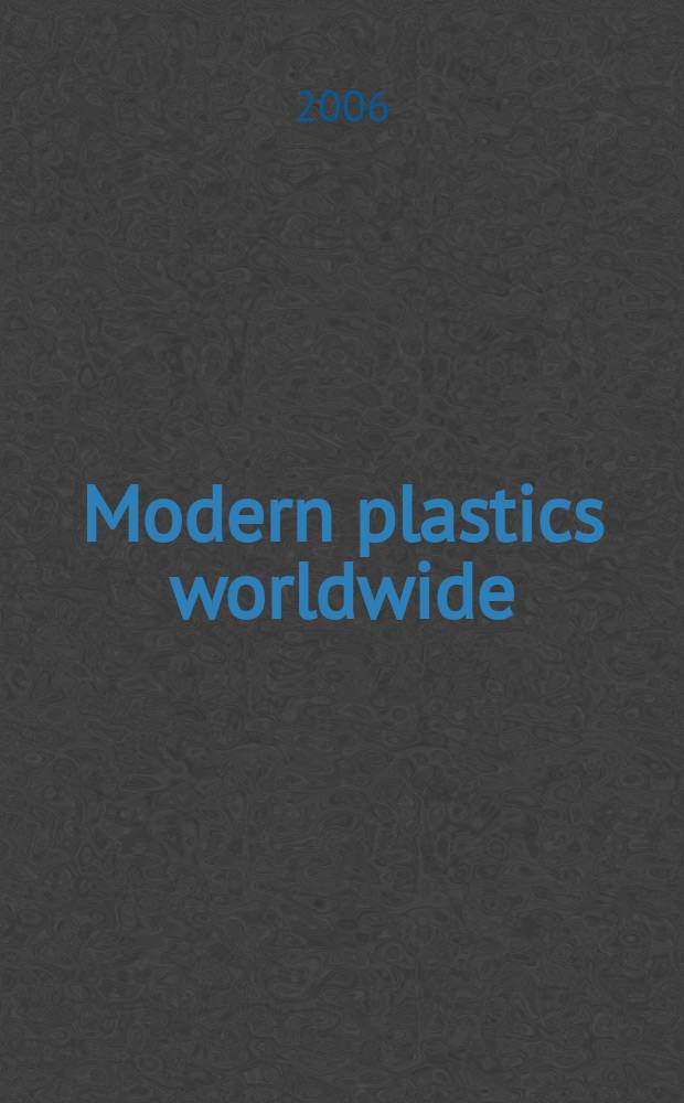 Modern plastics worldwide : the global plastics mag. a Canon communications LLC publ. Vol. 83, № 3