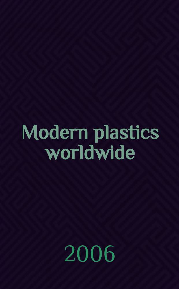 Modern plastics worldwide : the global plastics mag. a Canon communications LLC publ. Vol. 83, № 4