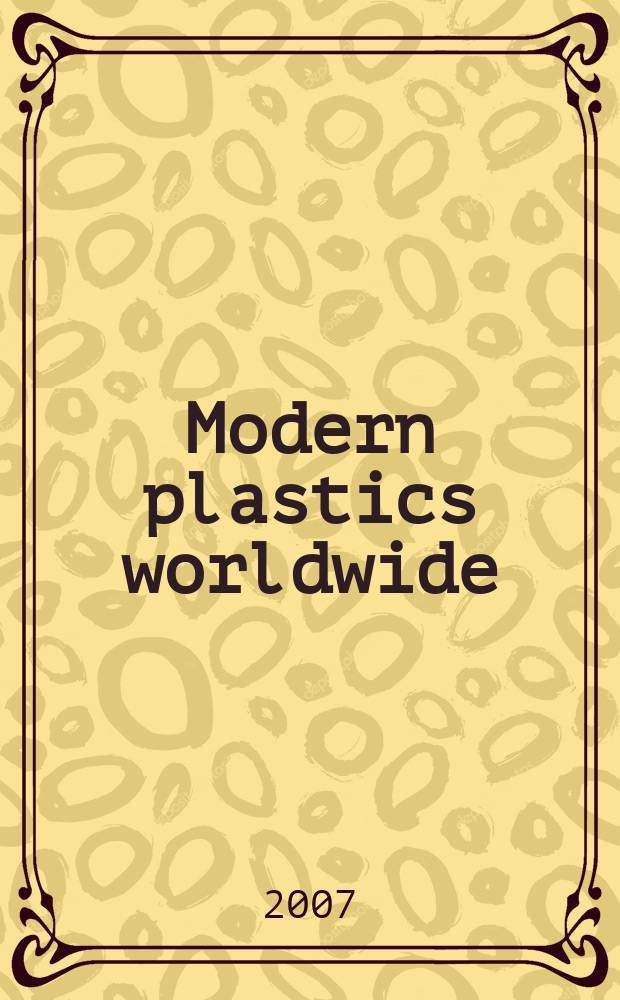 Modern plastics worldwide : the global plastics mag. a Canon communications LLC publ. Vol. 84, № 11