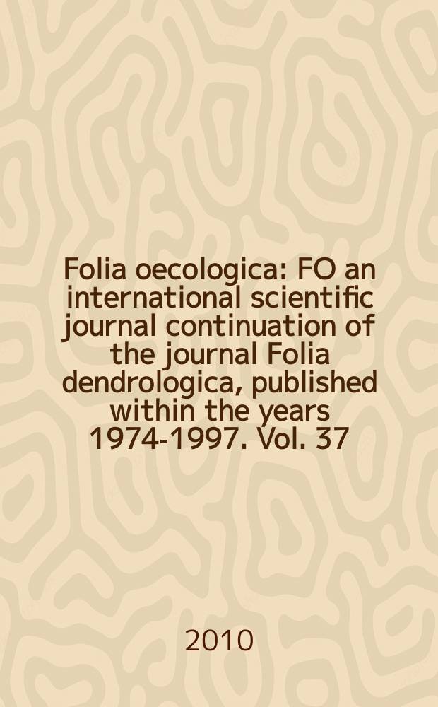 Folia oecologica : FO an international scientific journal continuation of the journal Folia dendrologica, published within the years 1974-1997. Vol. 37, № 2