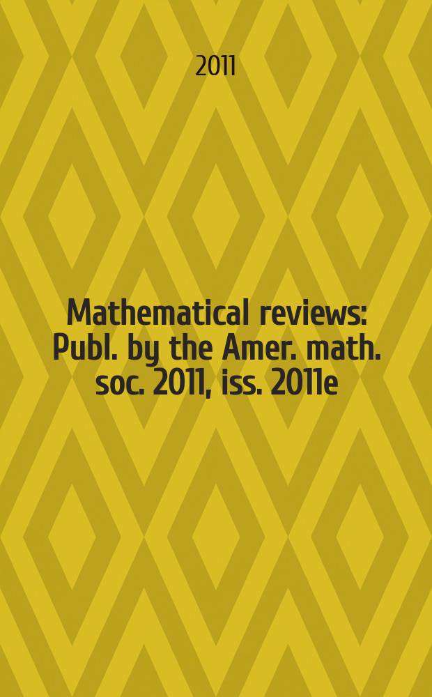 Mathematical reviews : Publ. by the Amer. math. soc. 2011, iss. 2011e