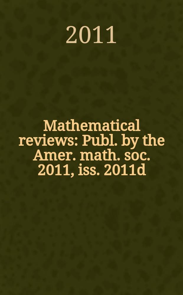 Mathematical reviews : Publ. by the Amer. math. soc. 2011, iss. 2011d