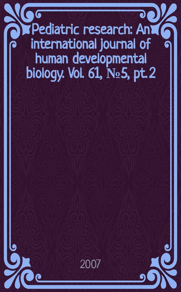 Pediatric research : An international journal of human developmental biology. Vol. 61, № 5, pt. 2