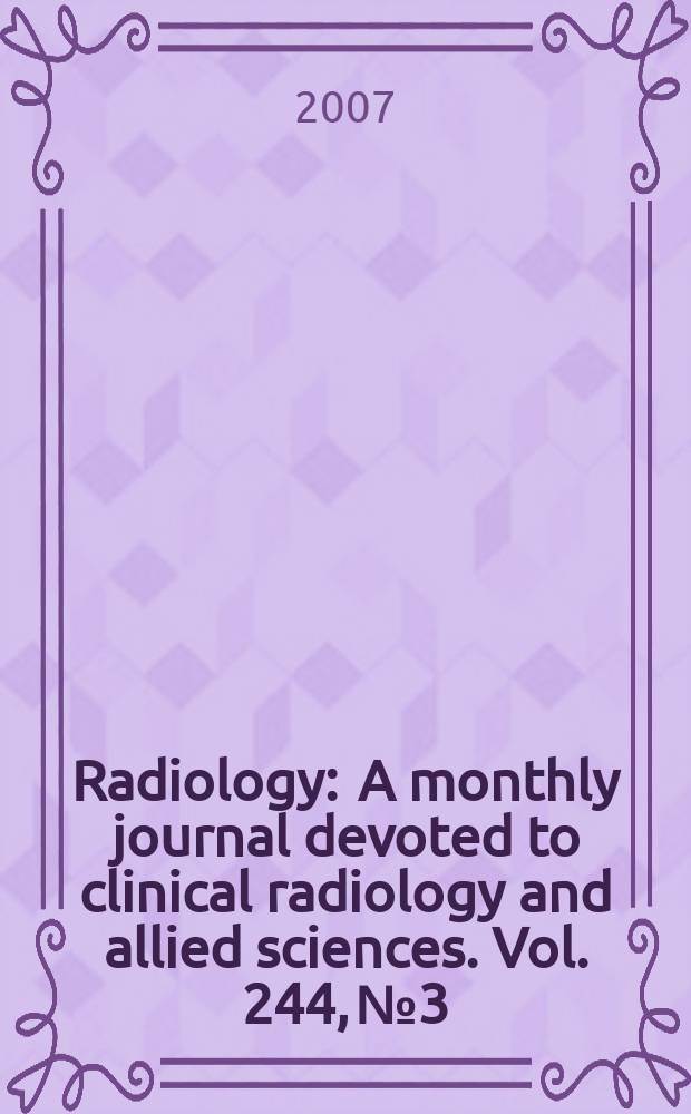 Radiology : A monthly journal devoted to clinical radiology and allied sciences. Vol. 244, № 3