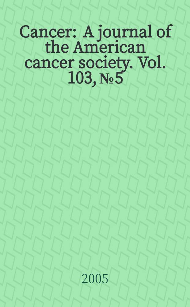 Cancer : A journal of the American cancer society. Vol. 103, № 5