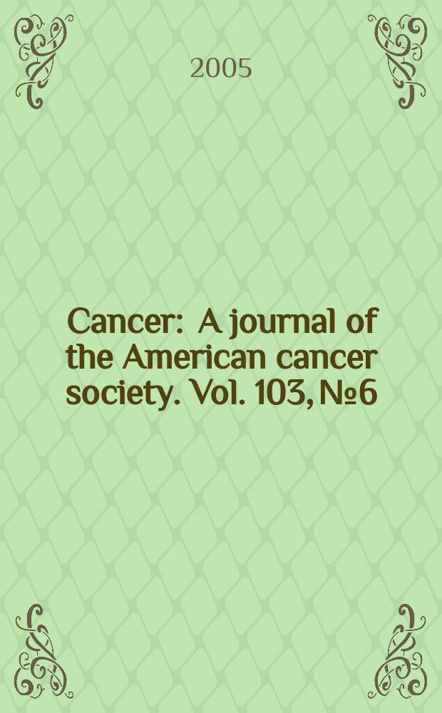 Cancer : A journal of the American cancer society. Vol. 103, № 6