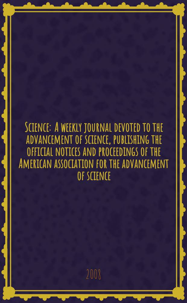 Science : A weekly journal devoted to the advancement of science, publishing the official notices and proceedings of the American association for the advancement of science. Vol. 321, № 5892