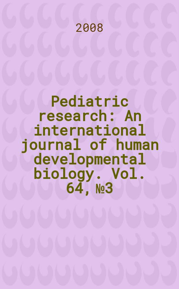 Pediatric research : An international journal of human developmental biology. Vol. 64, № 3