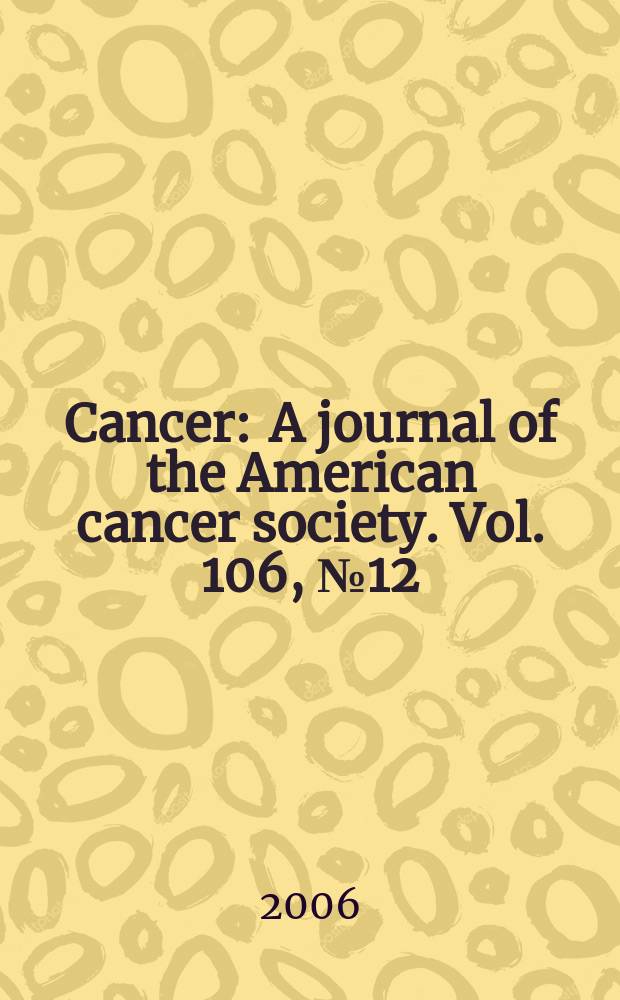Cancer : A journal of the American cancer society. Vol. 106, № 12