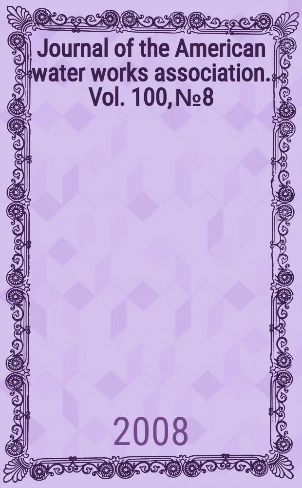 Journal of the American water works association. Vol. 100, № 8