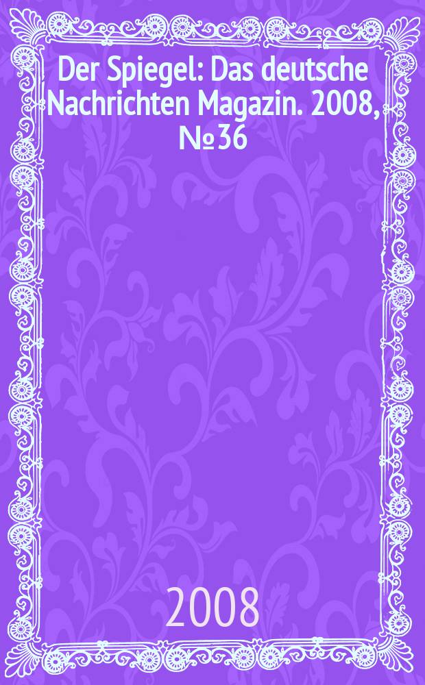 Der Spiegel : Das deutsche Nachrichten Magazin. 2008, № 36