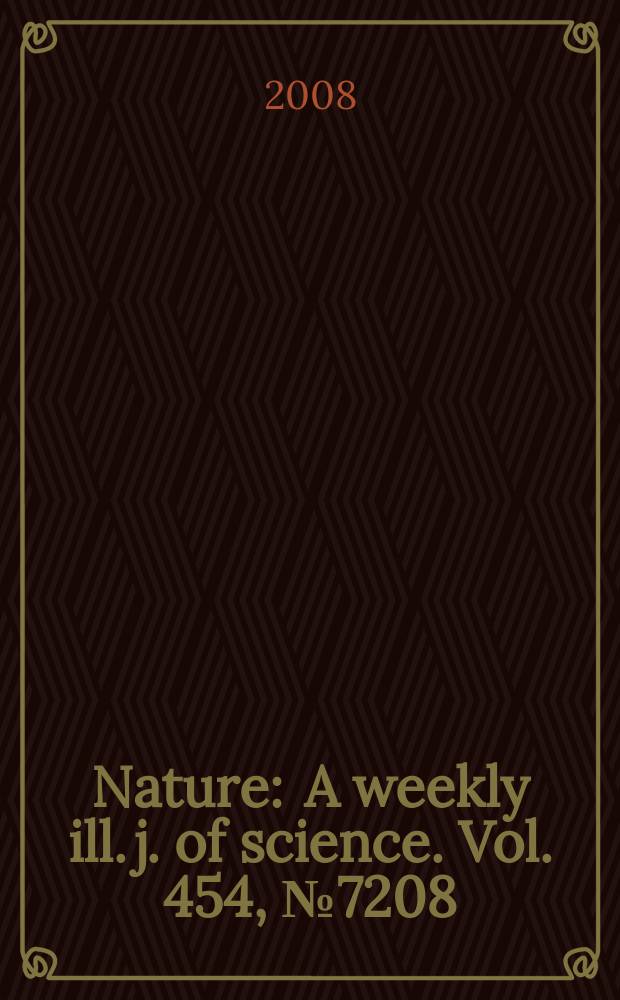 Nature : A weekly ill. j. of science. Vol. 454, № 7208