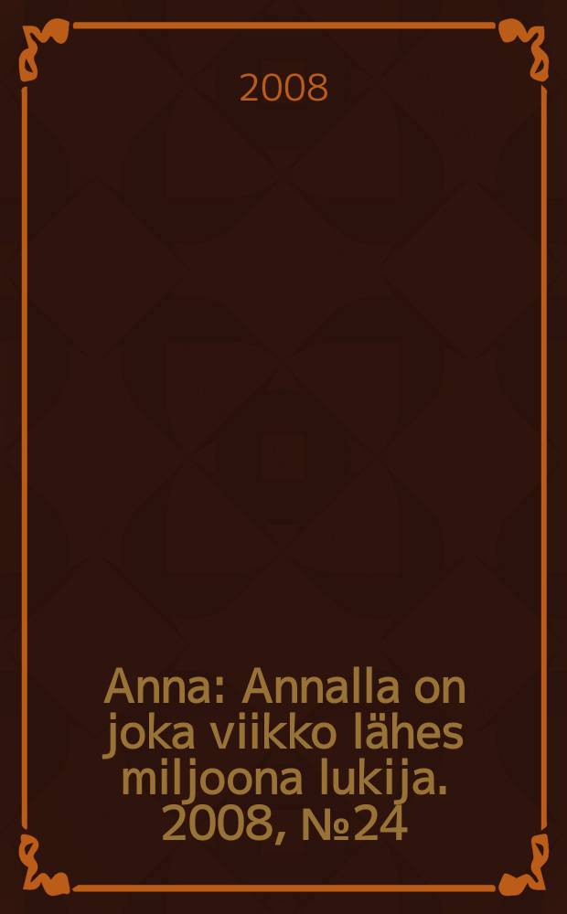 Anna : Annalla on joka viikko lähes miljoona lukija. 2008, № 24