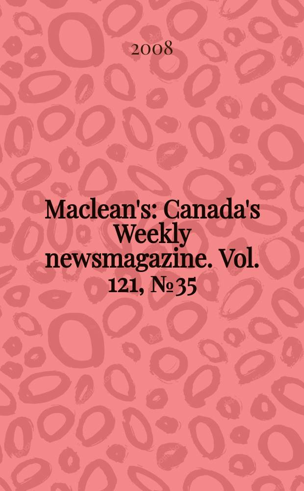 Maclean's : Canada's Weekly newsmagazine. Vol. 121, № 35/36