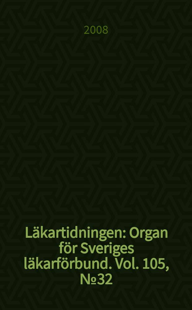 Läkartidningen : Organ för Sveriges läkarförbund. Vol. 105, № 32/33