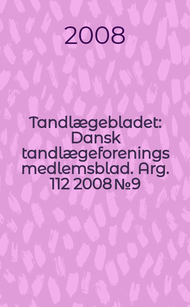 Tandlægebladet : Dansk tandlægeforenings medlemsblad. Arg. 112 2008 № 9