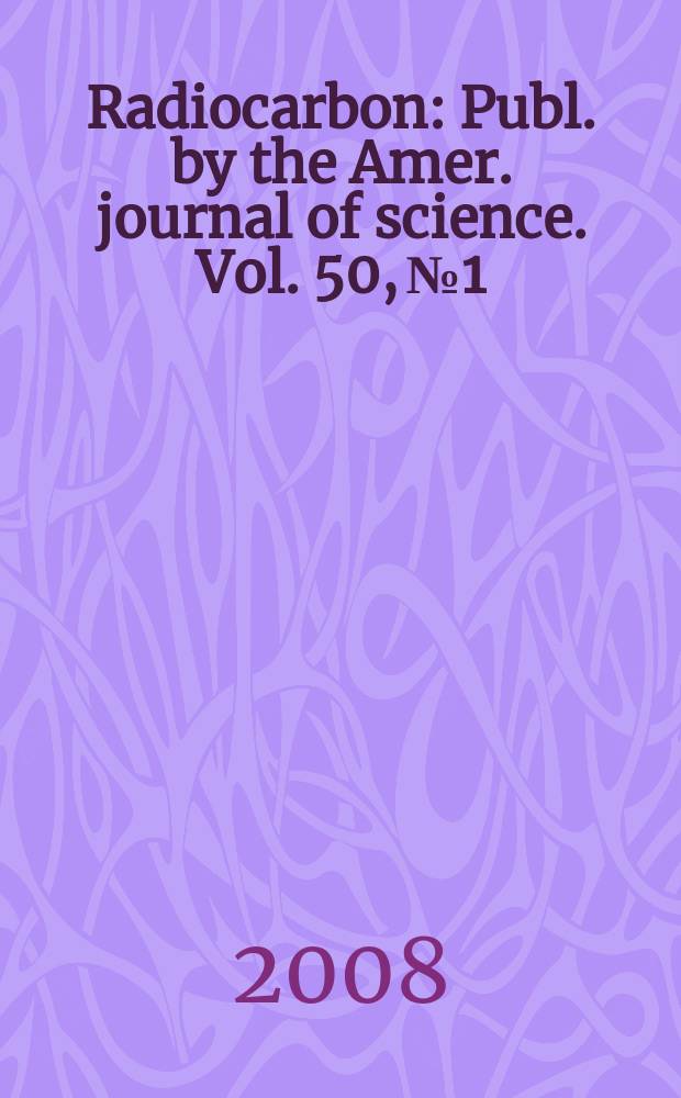 Radiocarbon : Publ. by the Amer. journal of science. Vol. 50, № 1