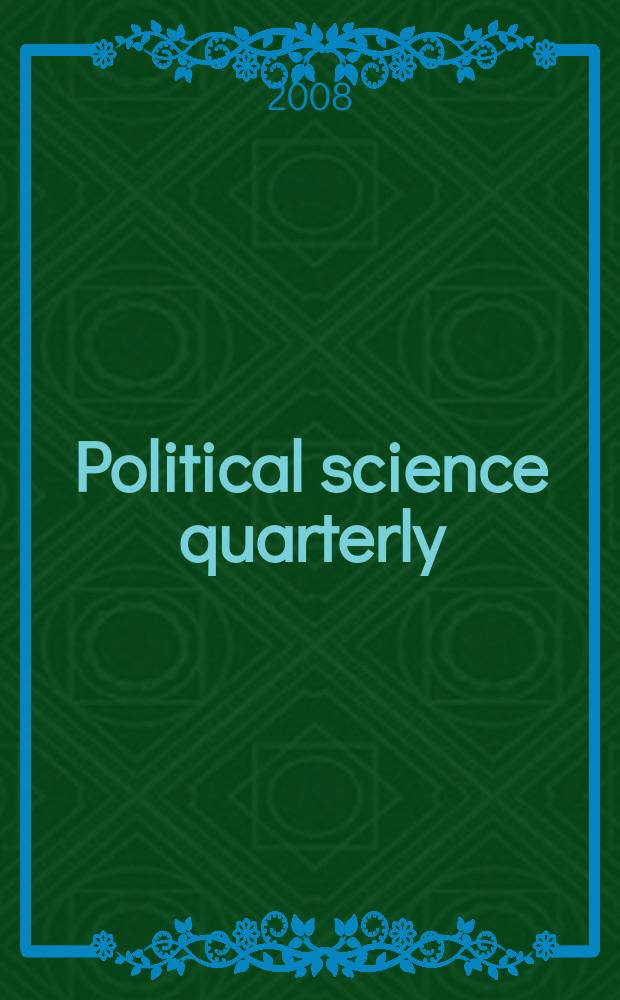 Political science quarterly : A review devoted to the historical statistical and comparative study of politics economics and public law. Vol.123, № 1