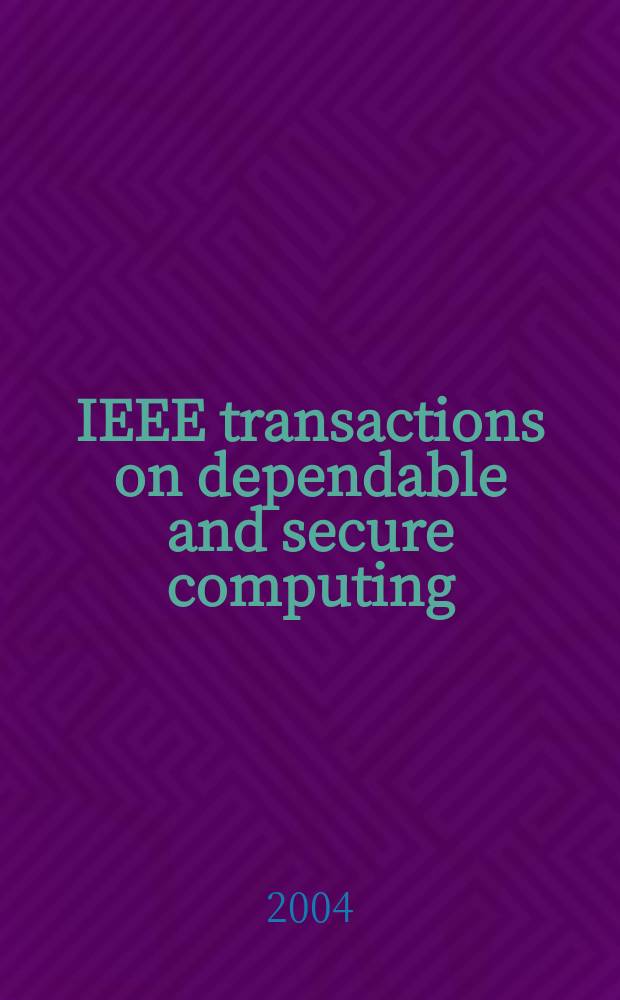 IEEE transactions on dependable and secure computing : A publ. of the IEEE computer soc. Vol.1, №4