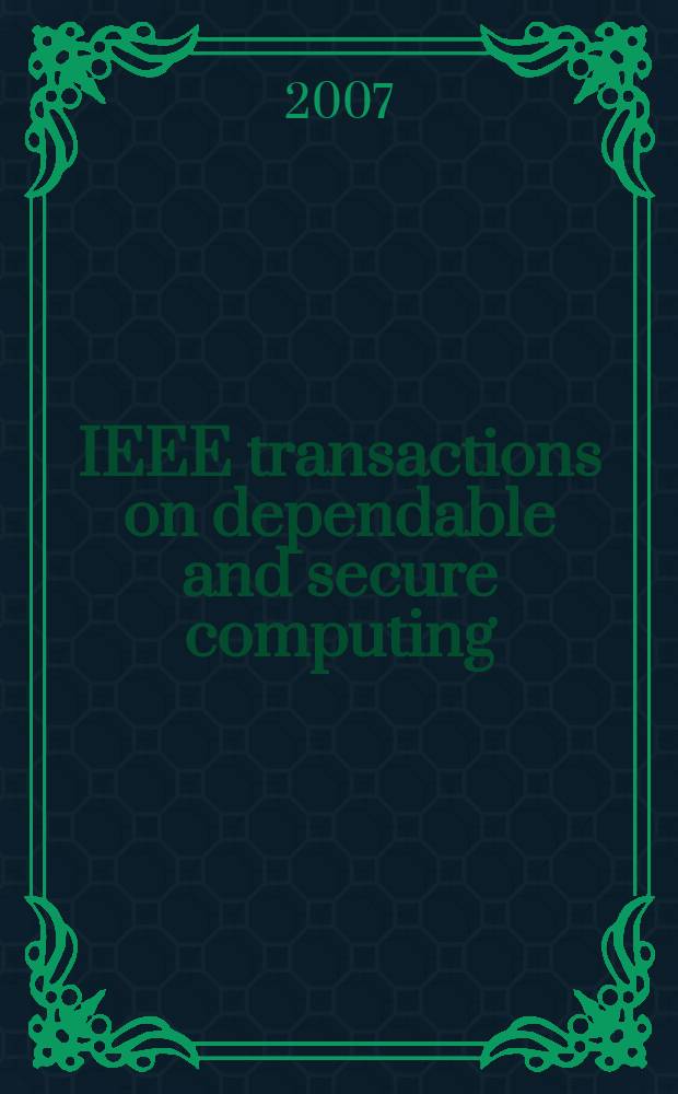 IEEE transactions on dependable and secure computing : A publ. of the IEEE computer soc. Vol.4, №1