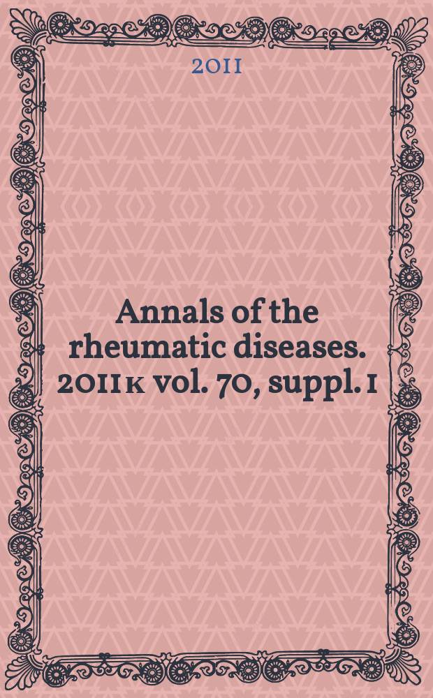 Annals of the rheumatic diseases. 2011 к vol. 70, suppl. 1