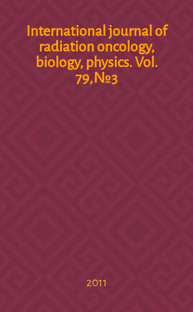 International journal of radiation oncology, biology, physics. Vol. 79, № 3