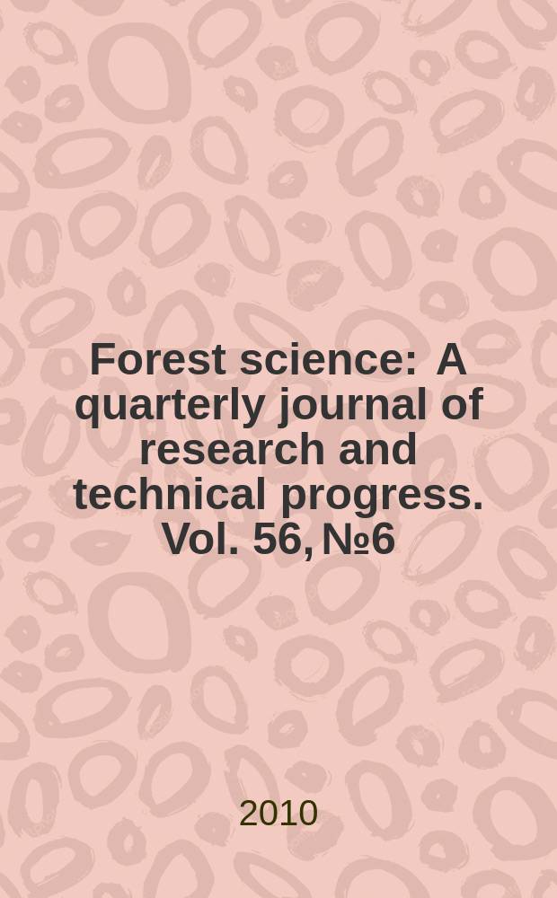 Forest science : A quarterly journal of research and technical progress. Vol. 56, № 6