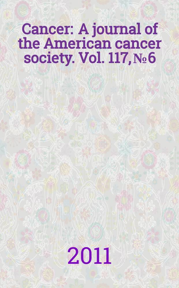 Cancer : A journal of the American cancer society. Vol. 117, № 6