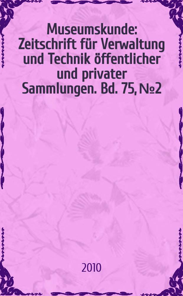 Museumskunde : Zeitschrift für Verwaltung und Technik öffentlicher und privater Sammlungen. Bd. 75, № 2 : Kulturelles Erbe und Transformation = Культурное наследие и преобразование