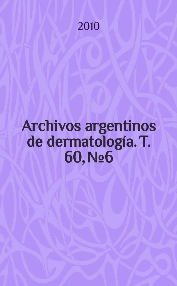Archivos argentinos de dermatolog&iacute;a. T. 60, № 6